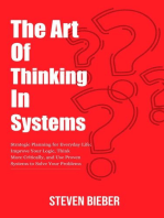 The Art of Thinking in Systems: Strategic Planning for Everyday Life: Improve Your Logic, Think More Critically, and Use Proven Systems to Solve Your Problems