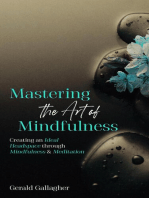 Mastering the Art of Mindfulness: Creating an Ideal Headspace Through Mindfulness and Meditation: Mastering the Art of Mindfulness, #1