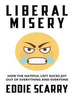 Liberal Misery: How the Hateful Left Sucks Joy Out of Everything and Everyone