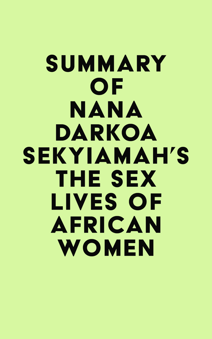 Summary of Nana Darkoa Sekyiamahs The Sex Lives of African Women by IRB Media