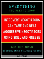 Introvert Negotiators Can Tame and Beat Aggressive Negotiators Using Skill and Finesse: Everything You Need to Know - Easy Fast Results - It Works; and It Will Work for You