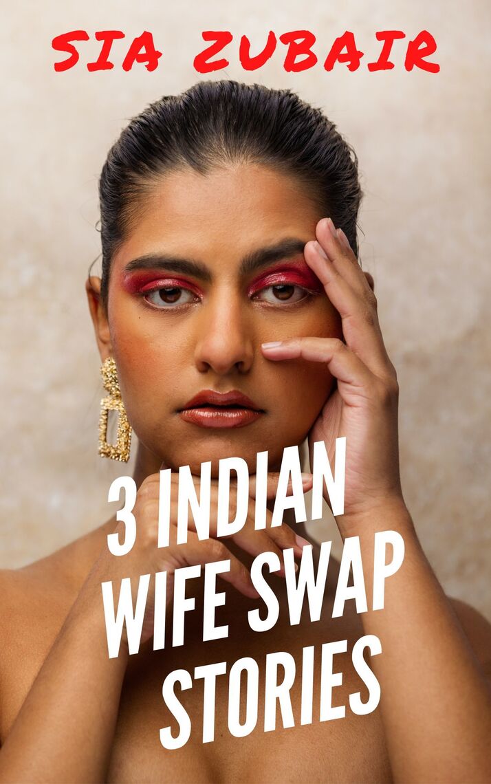 3 Indian Wife Swap Stories by Sia Zubair