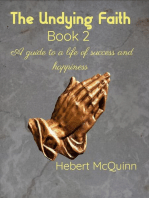 The Undying Faith Book 2. A Guide to a Life of Success and Happiness: The Undying Faith, #2