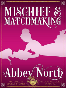 Mischief & Matchmaking: A "Pride & Prejudice" Variation: Mr. Darcy's Secret Stories