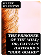 The Prisoner of the Mill; or, Captain Hayward's "Body Guard"