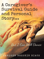 A Caregiver's Survival Guide and Personal Story...But I Can Still Dance