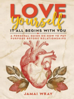 Love Yourself: It all begins with you: A personal guide on how to put purpose before relationships