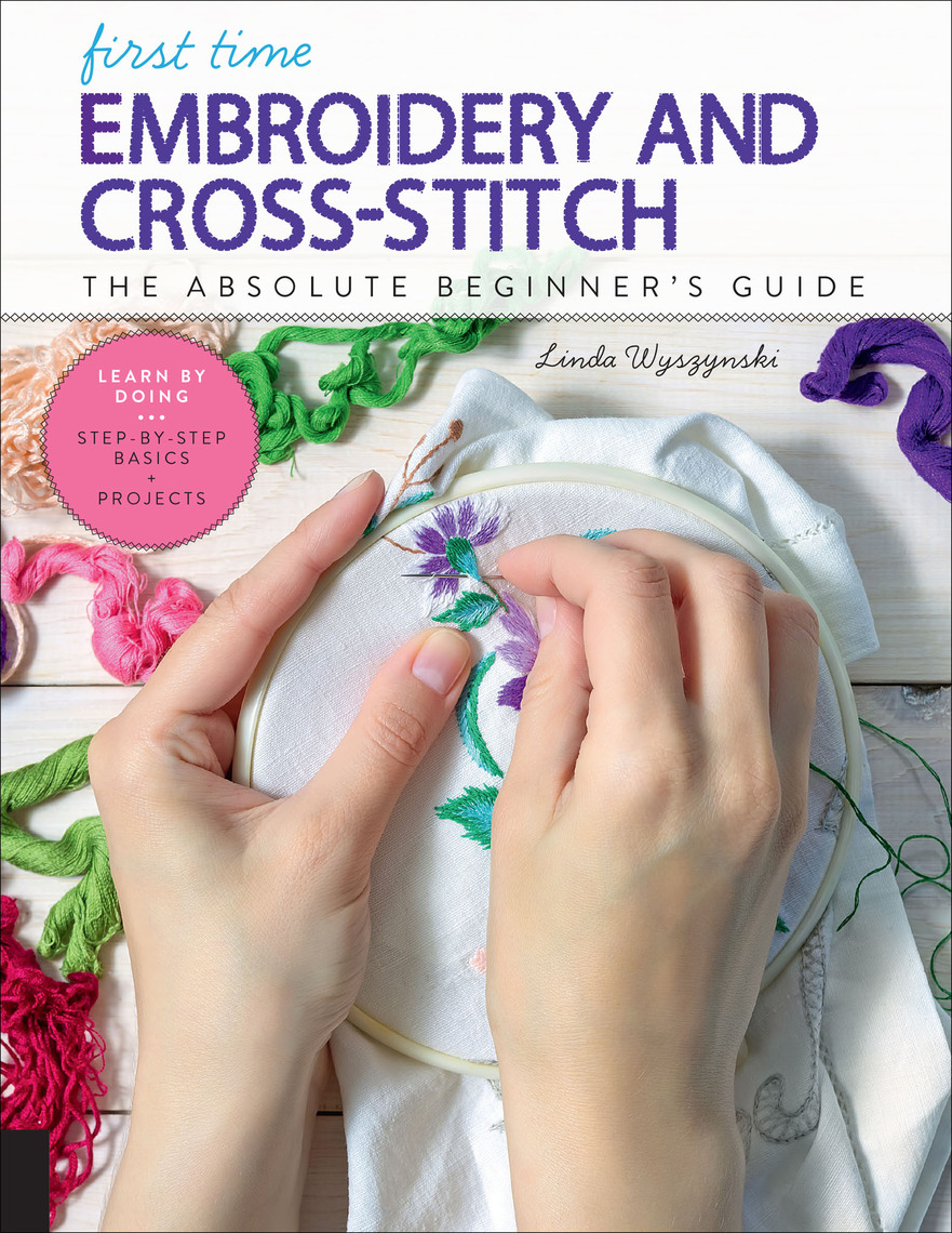 First Time Embroidery and Cross-Stitch by Linda Wyszynski - Ebook | Scribd