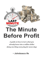 The Minute Before Profit: A guide on how to turn what you already know into a million dollar doing one thing every day for seven days