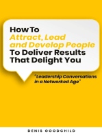 How to Attract, Lead and Develop People to Deliver Results that Delight You: Leadership Conversations in a Networked Age