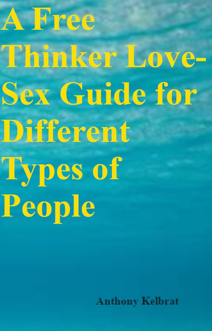 A Free Thinker Love-Sex Guide for Different Types of People by Tony Kelbrat  bilde bilde