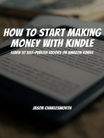 How To Start Making Money With Kindle! Learn To Self-Publish Ebooks On Amazon Kindle