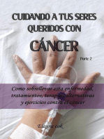 Cuidando a tus seres queridos con cáncer - Como sobrellevar esta enfermedad, tratamientos, terapias, alternativas y ejercicios contra el cáncer - Parte 2