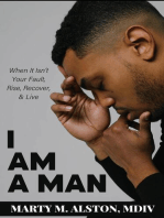 I Am A Man: When It Isn't Your Fault, Rise, Recover, & Live