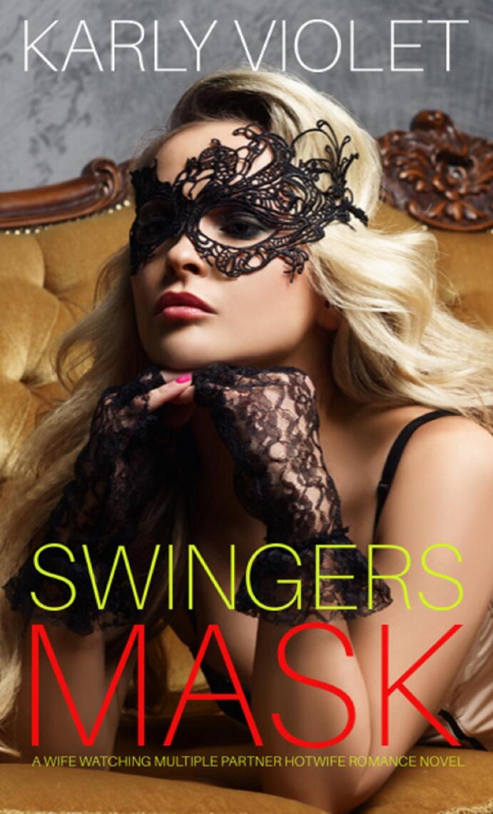Swingers Mask A Wife Watching Multiple Partner Hotwife Romance Novel by Karly Violet