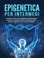 Epigenetica per Intermedi. L'esplorazione più completa dell'impatto pratico, sociale ed etico del DNA sulla nostra società e sul nostro mondo