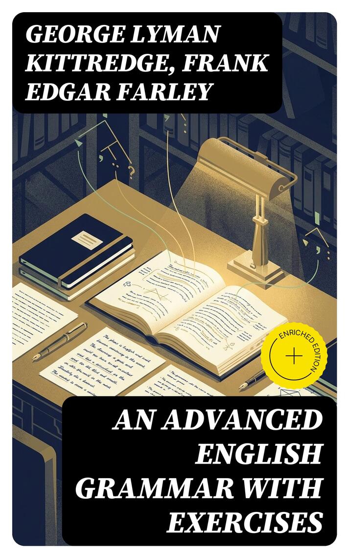 An Advanced English Grammar with Exercises by George Lyman Kittredge ...