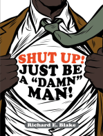 Shut Up!: Just Be a "Damn" Man!