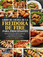 Libro de cocina de la freidora de aire para principiantes. Más de 100 recetas rápidas y deliciosas con la freidora de aire para conseguir frituras más saludables