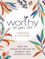 Worthy As You Are: Weed Out Unhealthy Beliefs and Nourish Your Authentic Self