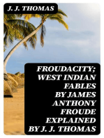 Froudacity; West Indian Fables by James Anthony Froude Explained by J. J. Thomas