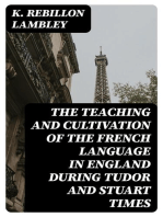 The Teaching and Cultivation of the French Language in England during Tudor and Stuart Times: With an Introductory Chapter on the Preceding Period