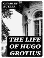 The Life of Hugo Grotius: With Brief Minutes of the Civil, Ecclesiastical, and Literary History of the Netherlands