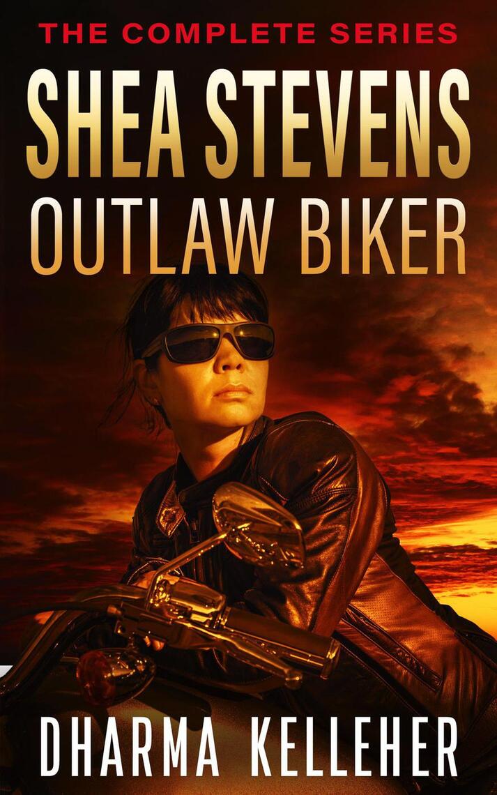 Shea Stevens Outlaw Biker The Complete Series by Dharma Kelleher