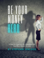 Be Your Money Hero: 5 Steps to Generate the Abundant Life You Were Meant to Live