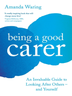 Being A Good Carer: An Invaluable Guide to Looking After Others – And Yourself