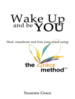 Wake up and Be YOU: Heal, Transform and Free Your Mind - Using the Grace Method