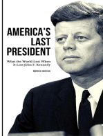 America's Last President: What the World Lost When It Lost John F. Kennedy