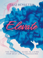 Elevate: THE PRACTICAL GUIDE TO LIVING YOUR BEST LIFE        & SUCCEEDING