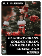 Blade-O'-Grass. Golden Grain. and Bread and Cheese and Kisses