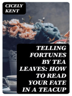 Telling Fortunes By Tea Leaves: How to Read Your Fate in a Teacup