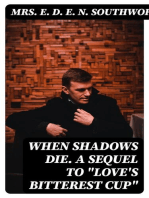 When Shadows Die. A Sequel to "Love's Bitterest Cup"