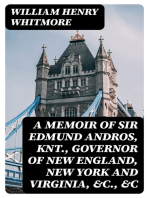 A Memoir of Sir Edmund Andros, Knt., Governor of New England, New York and Virginia, &c., &c