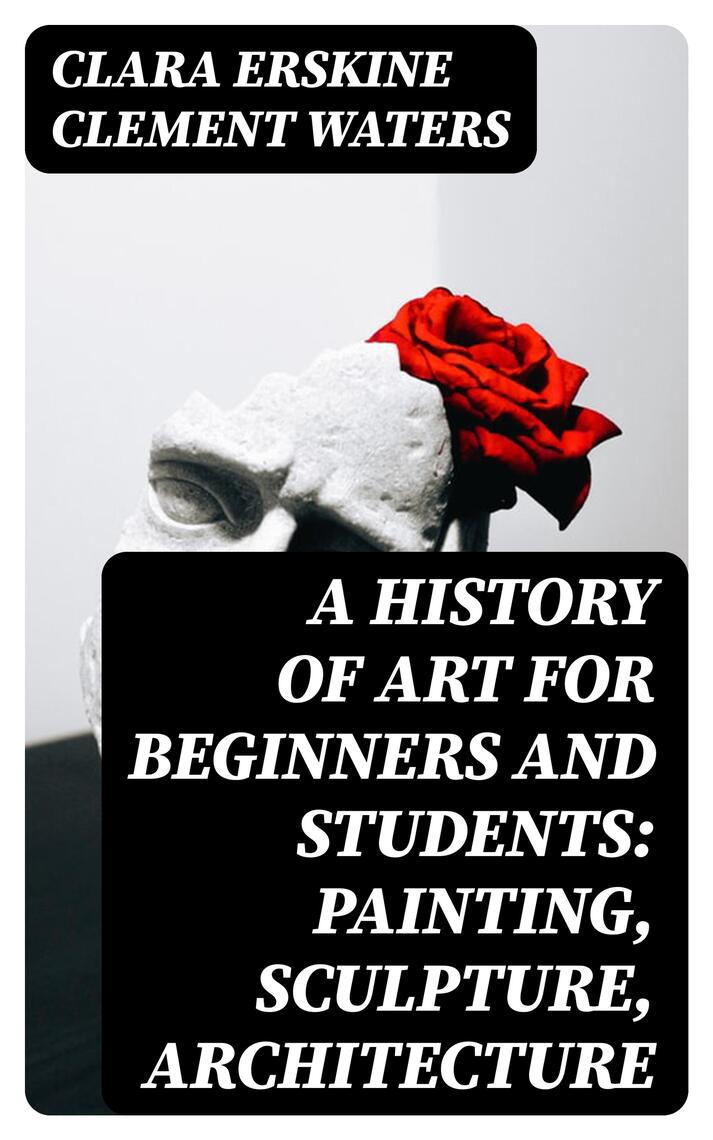 A History of Art for Beginners and Students Painting, Sculpture