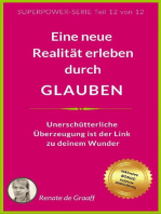 GLAUBEN - eine neue Realität erleben: Unerschütterliche Überzeugung sind der Link zu deinem Wunder