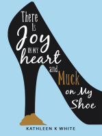 There Is Joy in My Heart and Muck on My Shoe