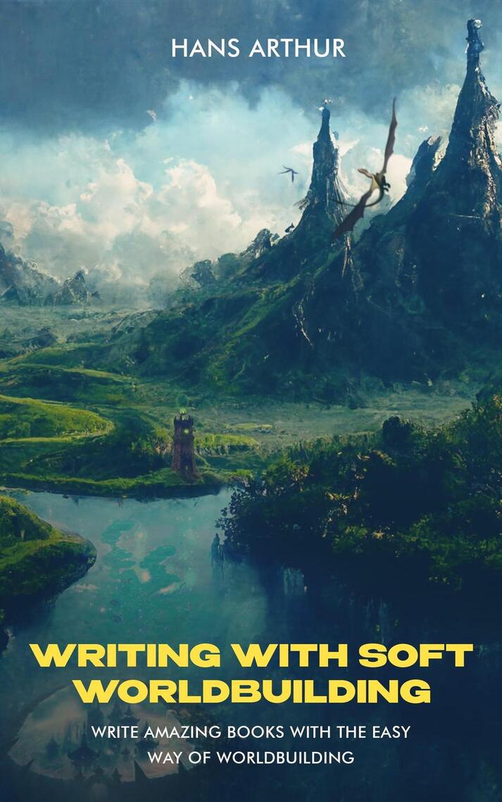 Writing with Soft Worldbuilding: Write Amazing Books with the Easy Way ...