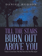 Till the Stars Burn out Above You: Volume 1 in the Series: "We May Never Pass This Way Again"