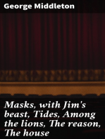 Masks, with Jim's beast, Tides, Among the lions, The reason, The house