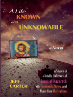 A Life Known and Unknowable: In Search of a Totally Unhistorical Jesus of Nazareth with Comments, Notes, and Many Fine Illustrations – a Novel