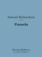 Pamela (Barnes & Noble Digital Library): Or Virtue Rewarded