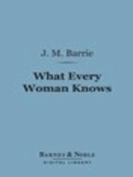 What Every Woman Knows (Barnes & Noble Digital Library)