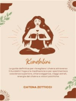 Kundalini: La Guida Definitiva Per Risvegliare I Chakra Attraverso Il Kundalini Yoga E La Meditazione E Per Sperimentare Coscienza Superiore, Chiaroveggenza, Viaggi Astrali, Energia Dei Chakra E Visioni Psichiche