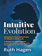Intuitive Evolution: Enhance Your Intuition to Enrich Your Life. A Skeptical Pet Expert Awakens as a Psychic Medium, Spills Her Story, and Guides You to Trust Your Gut.