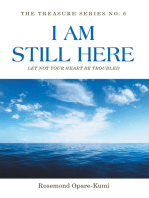 I Am Still Here: Let Not Your Heart Be Troubled: The World Will Make You Suffer but in Me You Shall Have Peace