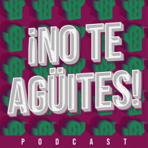 No Te Agüites Podcast
